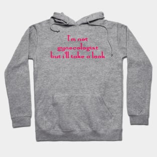 I'm not gynecologist But I'll take a look Funny Quote Hoodie